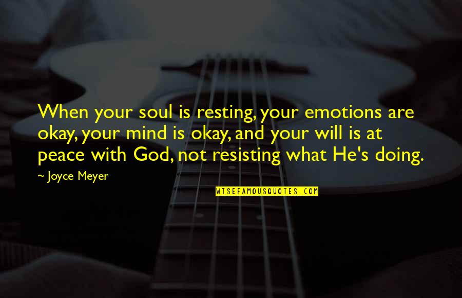 Mind And Will Quotes By Joyce Meyer: When your soul is resting, your emotions are Mind And Will Quotes By Joyce Meyer: When your soul is resting, your emotions are