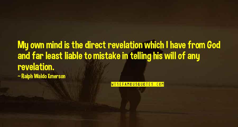 Mind And Will Quotes By Ralph Waldo Emerson: My own mind is the direct revelation which Mind And Will Quotes By Ralph Waldo Emerson: My own mind is the direct revelation which