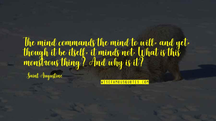 Mind And Will Quotes By Saint Augustine: The mind commands the mind to will, and Mind And Will Quotes By Saint Augustine: The mind commands the mind to will, and