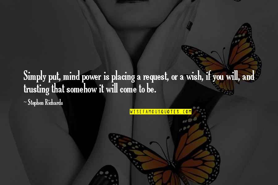 Mind And Will Quotes By Stephen Richards: Simply put, mind power is placing a request, Mind And Will Quotes By Stephen Richards: Simply put, mind power is placing a request,