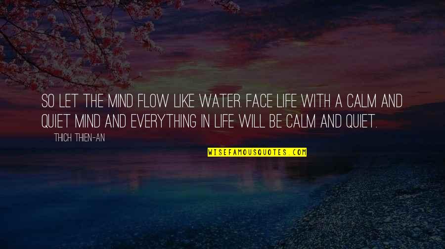 Mind And Will Quotes By Thich Thien-An: So let the mind flow like water. Face Mind And Will Quotes By Thich Thien-An: So let the mind flow like water. Face