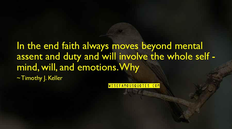 Mind And Will Quotes By Timothy J. Keller: In the end faith always moves beyond mental Mind And Will Quotes By Timothy J. Keller: In the end faith always moves beyond mental