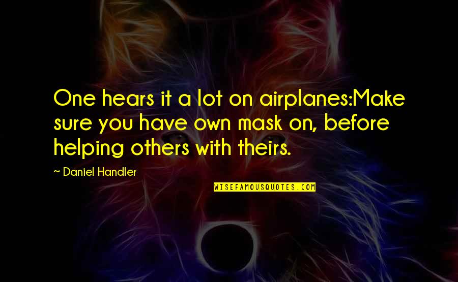 Mind At The End Of Its Tether Quotes By Daniel Handler: One hears it a lot on airplanes:Make sure