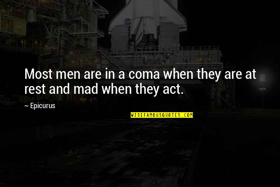 Mind Being Powerful Quotes By Epicurus: Most men are in a coma when they
