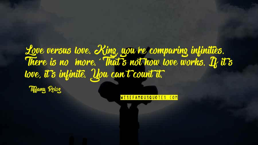 Mind Being Powerful Quotes By Tiffany Reisz: Love versus love. King, you're comparing infinities. There Mind Being Powerful Quotes By Tiffany Reisz: Love versus love. King, you're comparing infinities. There