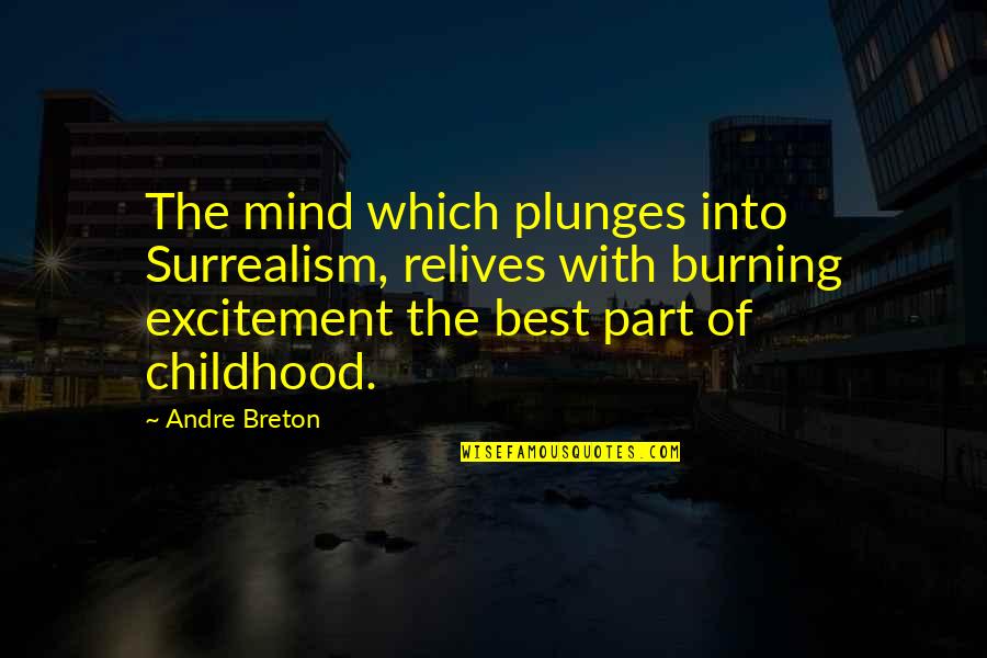 Mind Best Quotes By Andre Breton: The mind which plunges into Surrealism, relives with Mind Best Quotes By Andre Breton: The mind which plunges into Surrealism, relives with
