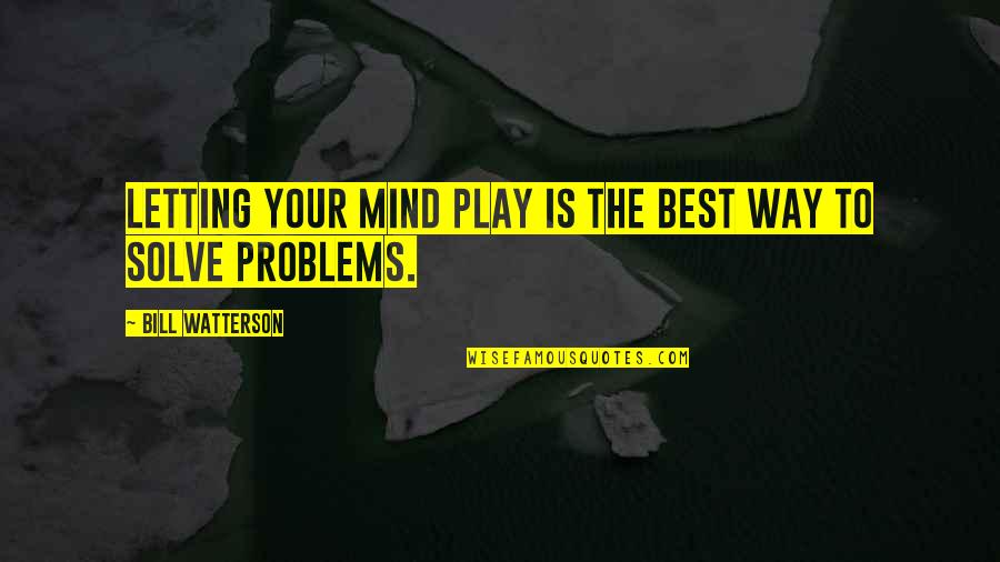 Mind Best Quotes By Bill Watterson: Letting your mind play is the best way Mind Best Quotes By Bill Watterson: Letting your mind play is the best way