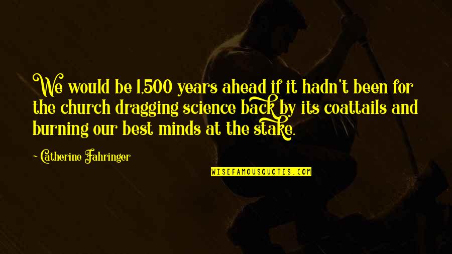 Mind Best Quotes By Catherine Fahringer: We would be 1,500 years ahead if it