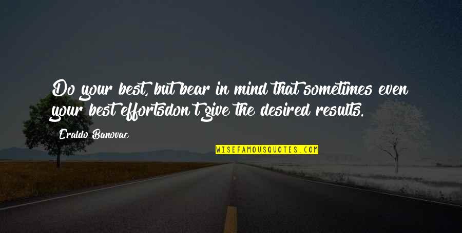 Mind Best Quotes By Eraldo Banovac: Do your best, but bear in mind that Mind Best Quotes By Eraldo Banovac: Do your best, but bear in mind that