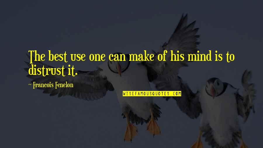 Mind Best Quotes By Francois Fenelon: The best use one can make of his