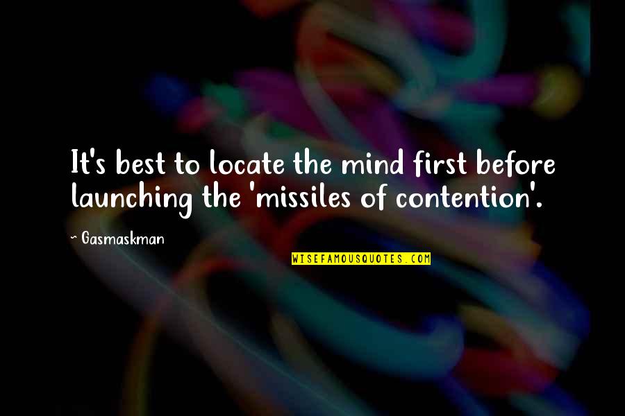Mind Best Quotes By Gasmaskman: It's best to locate the mind first before