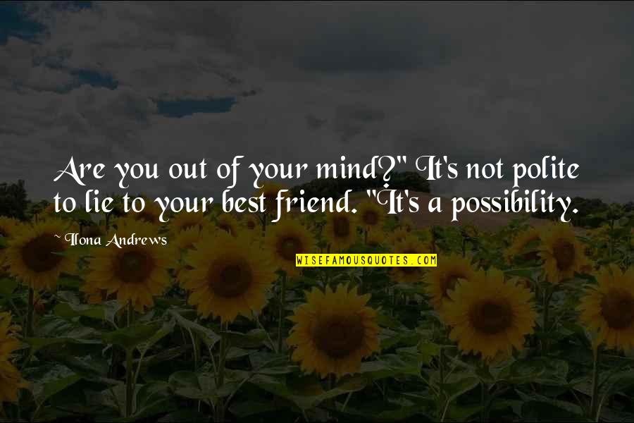 Mind Best Quotes By Ilona Andrews: Are you out of your mind?" It's not Mind Best Quotes By Ilona Andrews: Are you out of your mind?" It's not