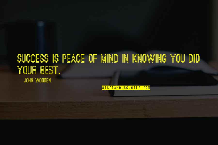 Mind Best Quotes By John Wooden: Success is peace of mind in knowing you