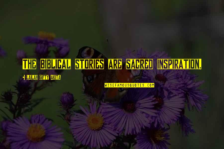 Mind Best Quotes By Lailah Gifty Akita: The Biblical stories are sacred inspiration. Mind Best Quotes By Lailah Gifty Akita: The Biblical stories are sacred inspiration.