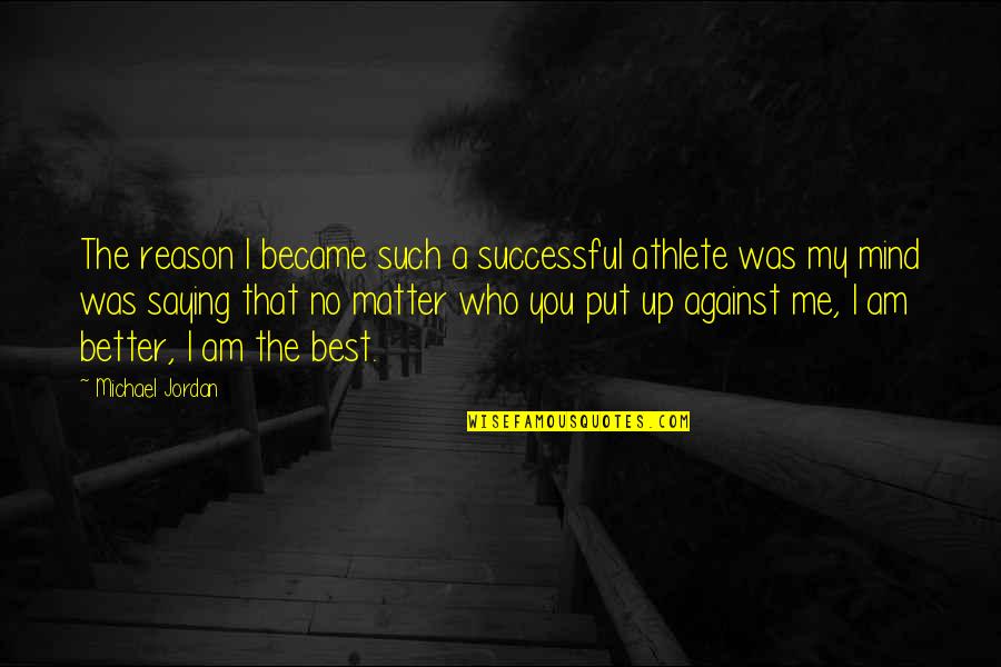 Mind Best Quotes By Michael Jordan: The reason I became such a successful athlete Mind Best Quotes By Michael Jordan: The reason I became such a successful athlete