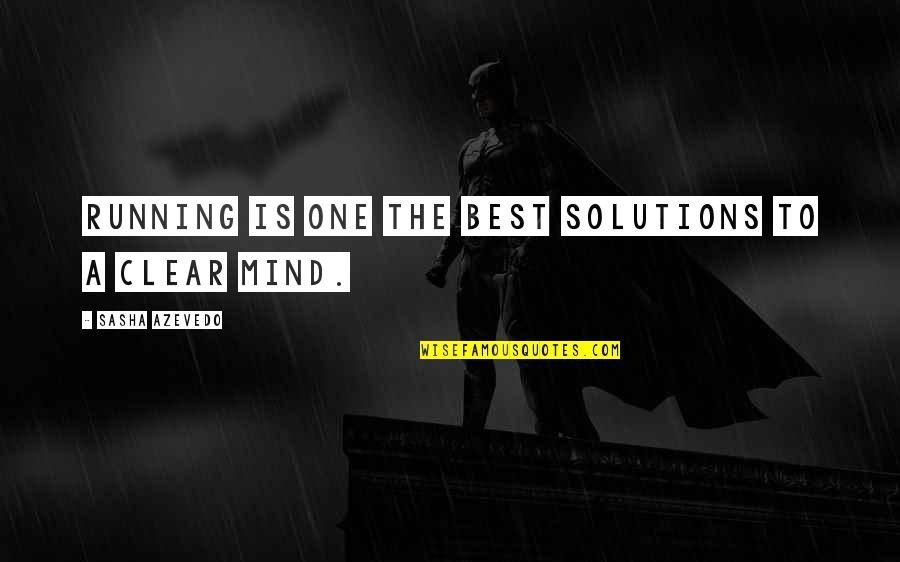 Mind Best Quotes By Sasha Azevedo: Running is one the best solutions to a Mind Best Quotes By Sasha Azevedo: Running is one the best solutions to a