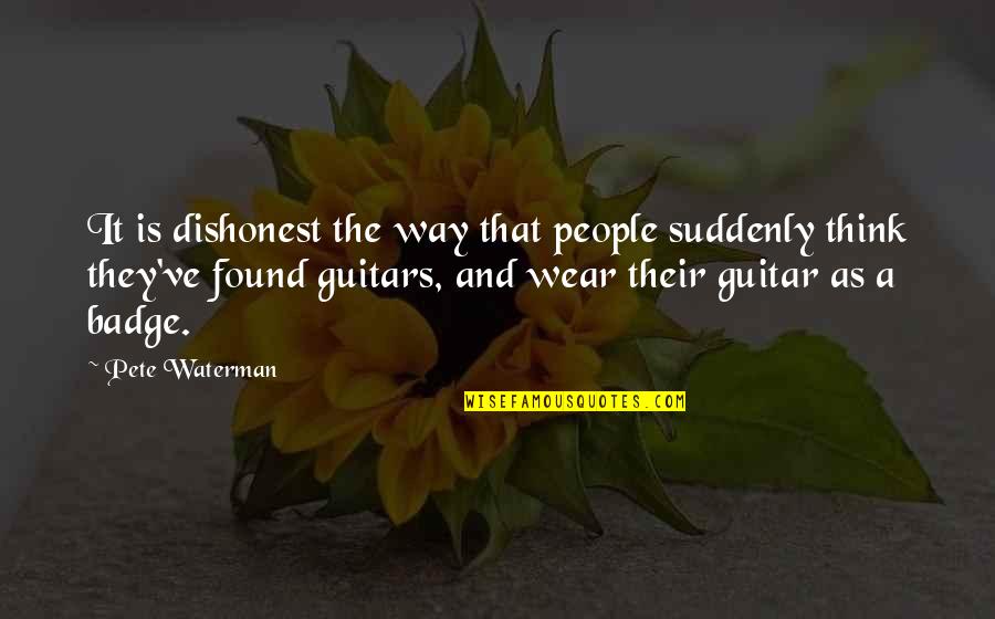 Mind Blast Quotes By Pete Waterman: It is dishonest the way that people suddenly