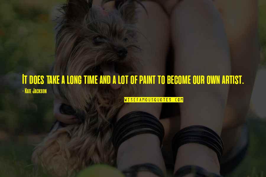 Mind Block Quotes By Kate Jackson: It does take a long time and a