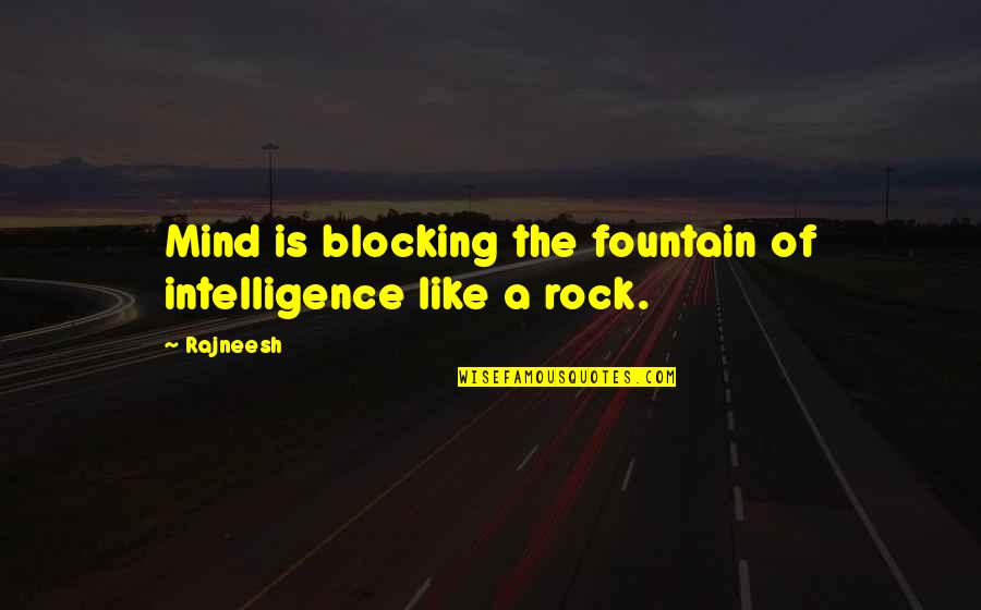 Mind Block Quotes By Rajneesh: Mind is blocking the fountain of intelligence like