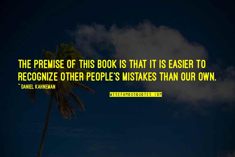 Mind Blowing Inspirational Quotes By Daniel Kahneman: The premise of this book is that it