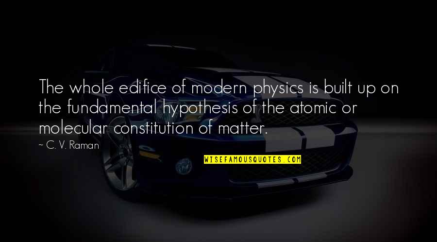 Mind Blowing Stoner Quotes By C. V. Raman: The whole edifice of modern physics is built
