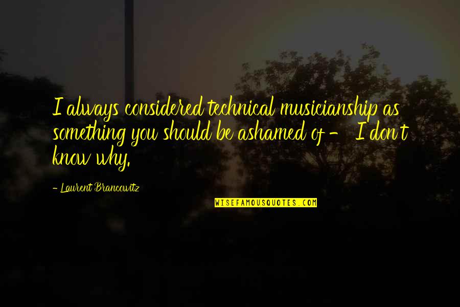 Mind Body And Soul Facebook Quotes By Laurent Brancowitz: I always considered technical musicianship as something you