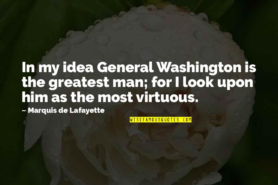 Mind Body And Soul Neurology Quotes By Marquis De Lafayette: In my idea General Washington is the greatest