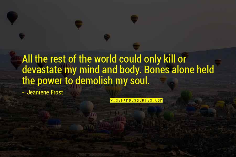 Mind Body And Soul Quotes By Jeaniene Frost: All the rest of the world could only