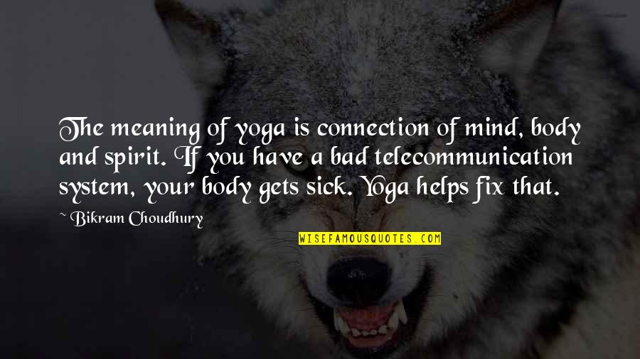 Mind Body And Spirit Quotes By Bikram Choudhury: The meaning of yoga is connection of mind,
