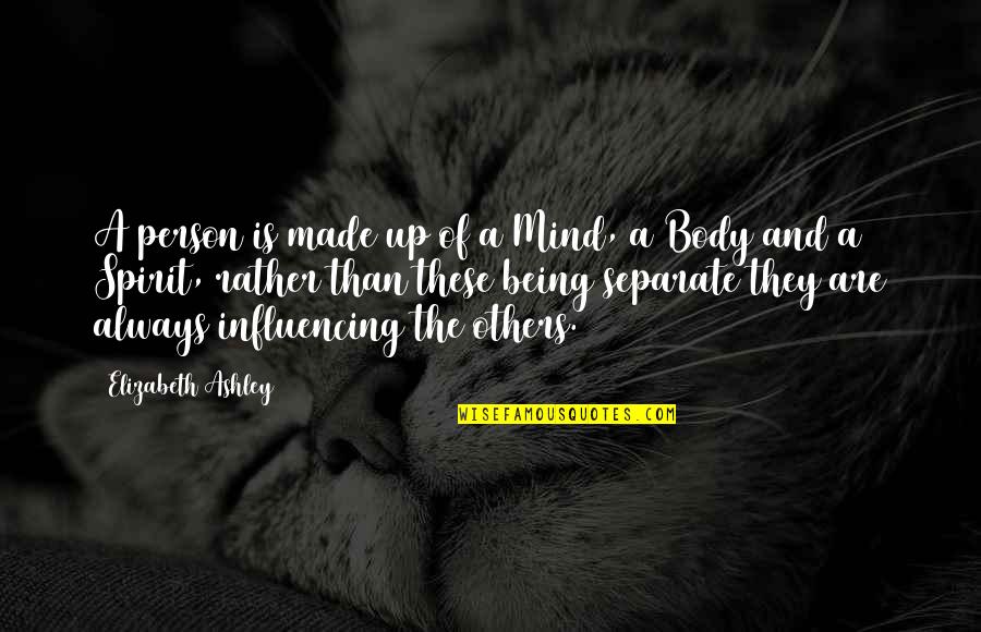 Mind Body And Spirit Quotes By Elizabeth Ashley: A person is made up of a Mind,