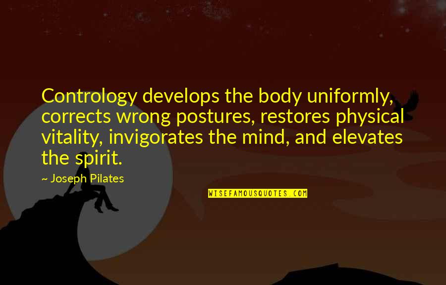 Mind Body And Spirit Quotes By Joseph Pilates: Contrology develops the body uniformly, corrects wrong postures,