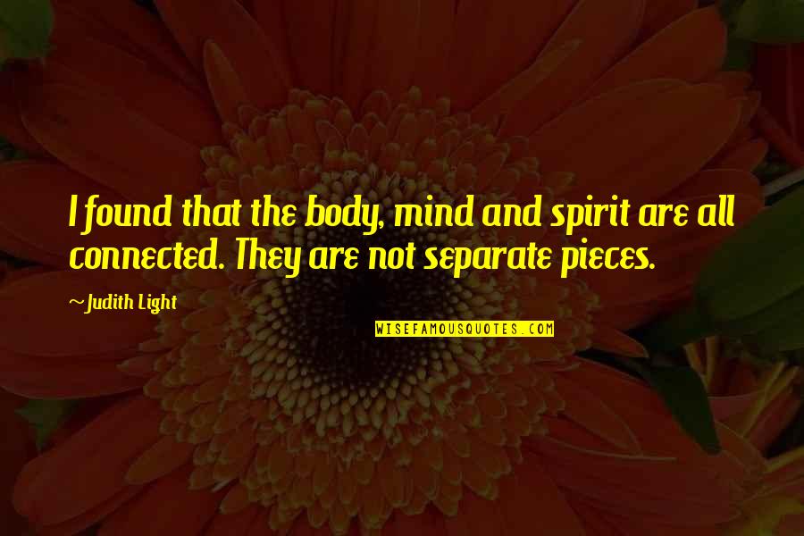 Mind Body And Spirit Quotes By Judith Light: I found that the body, mind and spirit