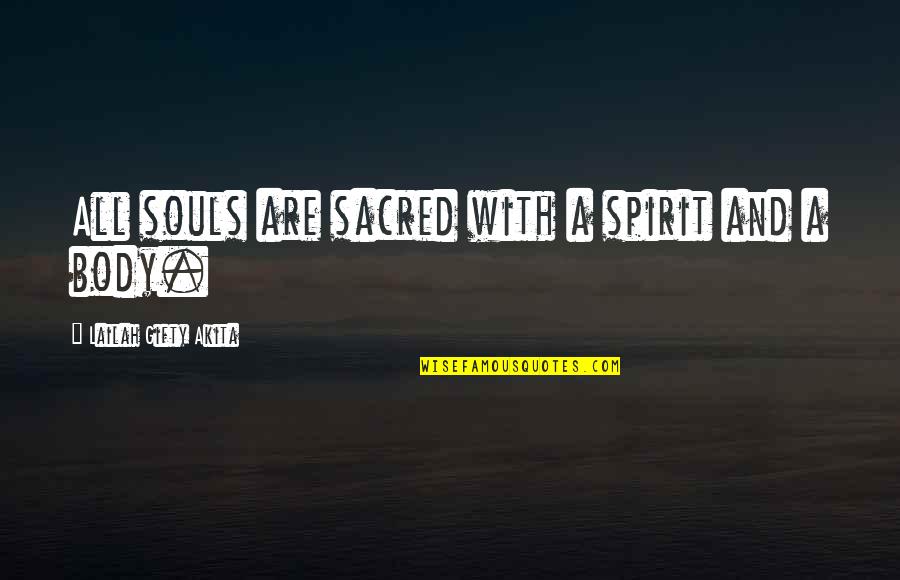 Mind Body And Spirit Quotes By Lailah Gifty Akita: All souls are sacred with a spirit and
