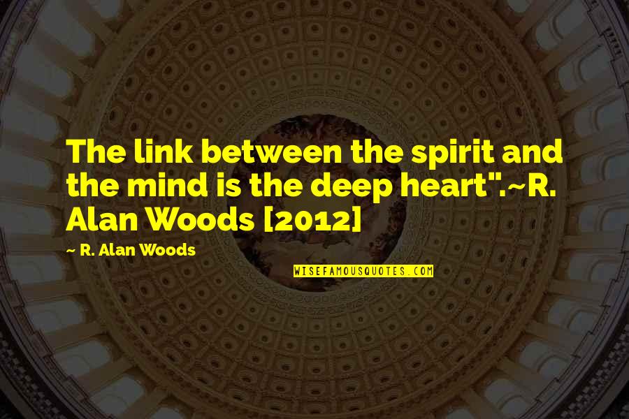 Mind Body And Spirit Quotes By R. Alan Woods: The link between the spirit and the mind