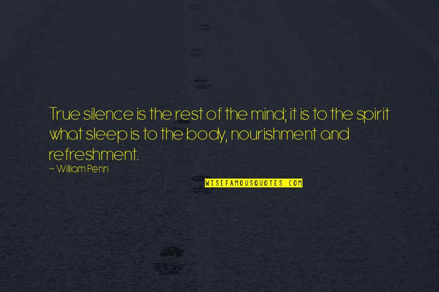 Mind Body And Spirit Quotes By William Penn: True silence is the rest of the mind;