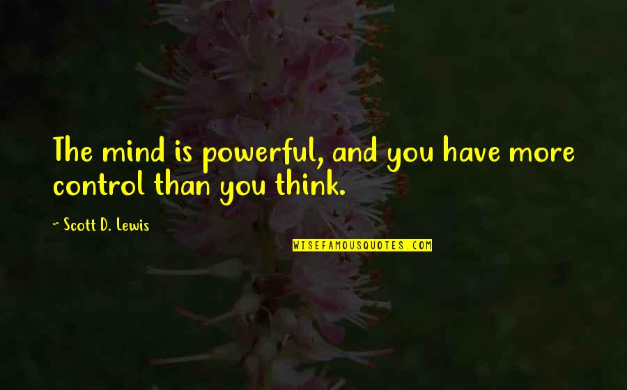 Mind Body Connection Quotes By Scott D. Lewis: The mind is powerful, and you have more Mind Body Connection Quotes By Scott D. Lewis: The mind is powerful, and you have more