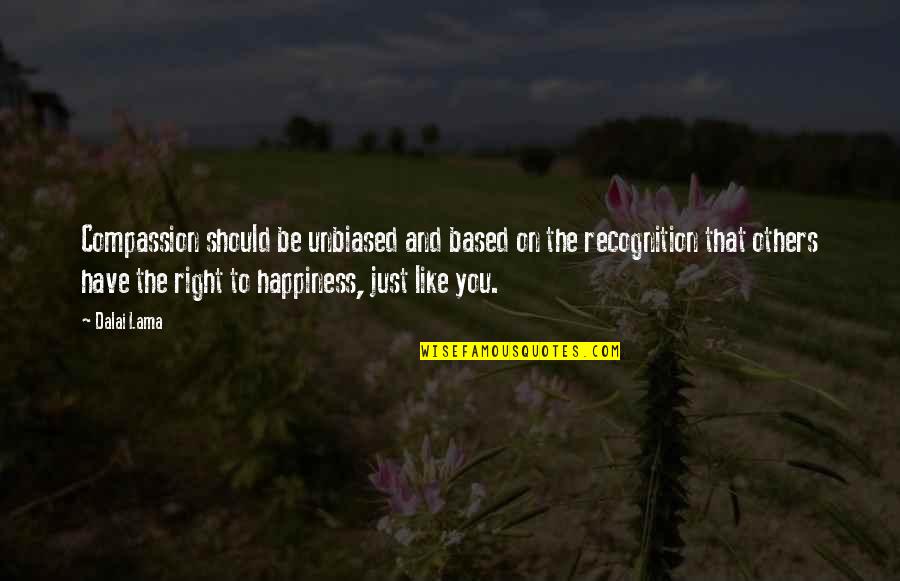 Mind Body Exercise Quotes By Dalai Lama: Compassion should be unbiased and based on the Mind Body Exercise Quotes By Dalai Lama: Compassion should be unbiased and based on the