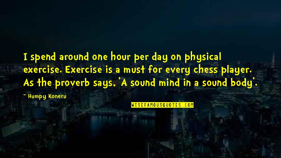 Mind Body Exercise Quotes By Humpy Koneru: I spend around one hour per day on Mind Body Exercise Quotes By Humpy Koneru: I spend around one hour per day on