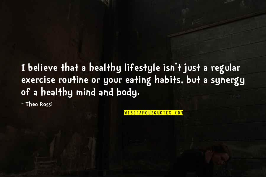 Mind Body Exercise Quotes By Theo Rossi: I believe that a healthy lifestyle isn't just Mind Body Exercise Quotes By Theo Rossi: I believe that a healthy lifestyle isn't just