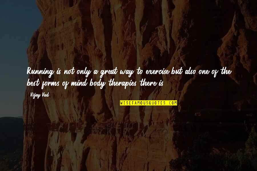 Mind Body Exercise Quotes By Vijay Vad: Running is not only a great way to Mind Body Exercise Quotes By Vijay Vad: Running is not only a great way to