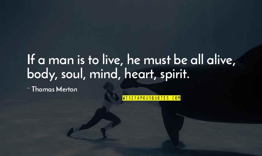 Mind Body Heart And Soul Quotes By Thomas Merton: If a man is to live, he must