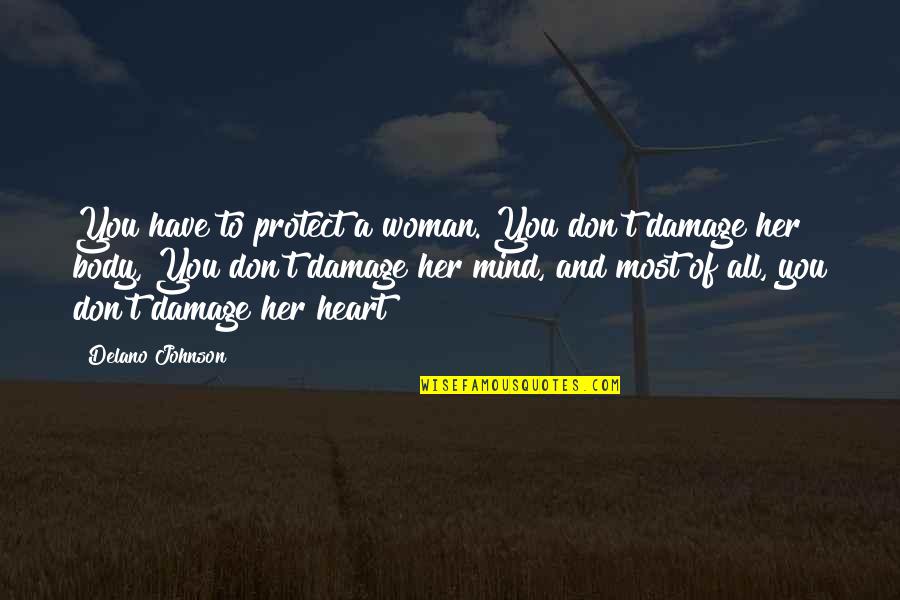 Mind Body Heart Quotes By Delano Johnson: You have to protect a woman. You don't