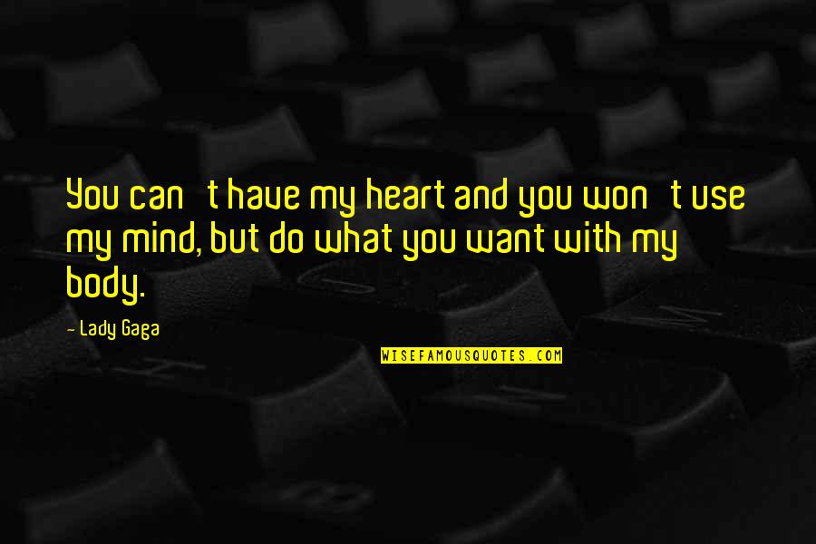 Mind Body Heart Quotes By Lady Gaga: You can't have my heart and you won't