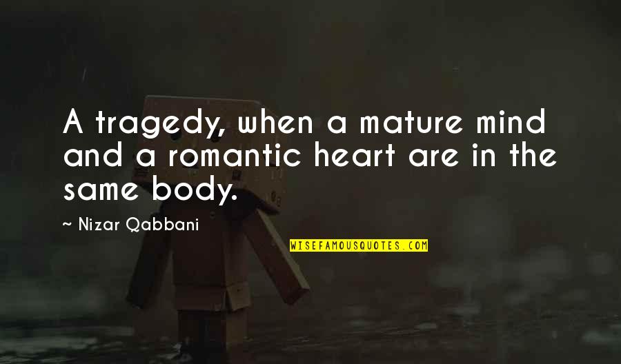Mind Body Heart Quotes By Nizar Qabbani: A tragedy, when a mature mind and a