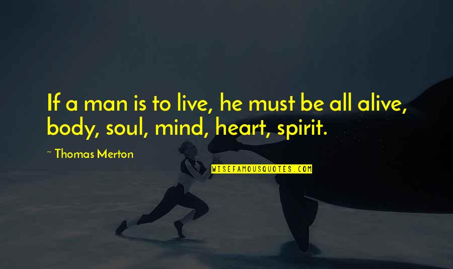 Mind Body Heart Quotes By Thomas Merton: If a man is to live, he must