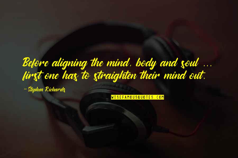 Mind Body Soul Connection Quotes By Stephen Richards: Before aligning the mind, body and soul ...