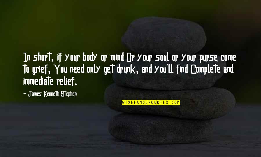 Mind Body Soul Quotes By James Kenneth Stephen: In short, if your body or mind Or