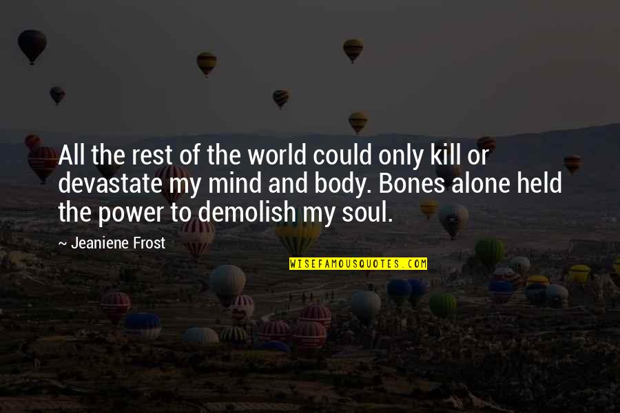 Mind Body Soul Quotes By Jeaniene Frost: All the rest of the world could only