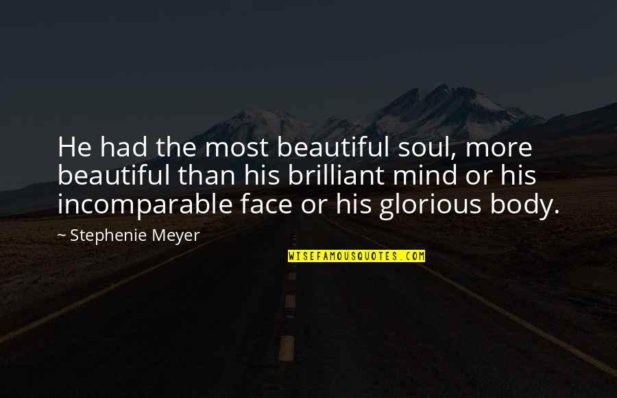 Mind Body Soul Quotes By Stephenie Meyer: He had the most beautiful soul, more beautiful
