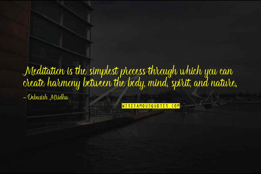 Mind Body Spirit Quotes By Debasish Mridha: Meditation is the simplest process through which you
